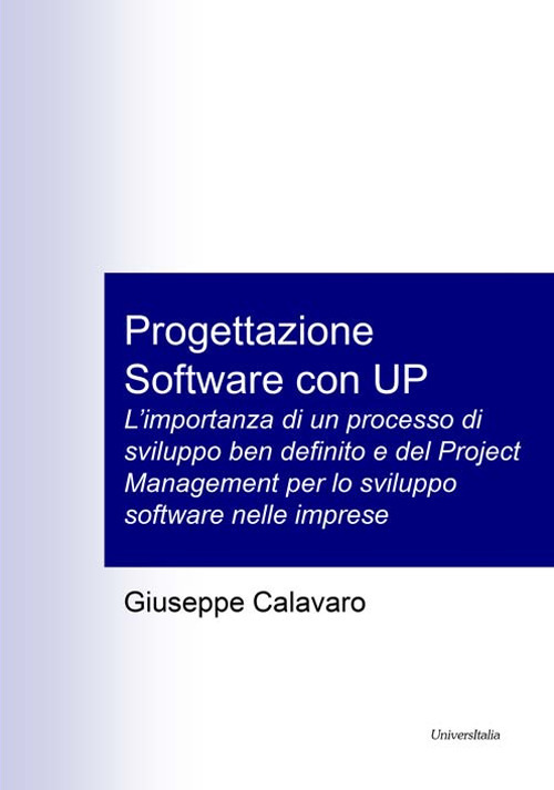Progettazione software con UP. L'importanza di un processo di sviluppo ben definito e del Project Management per lo sviluppo software nelle imprese. Ediz. per la scuola