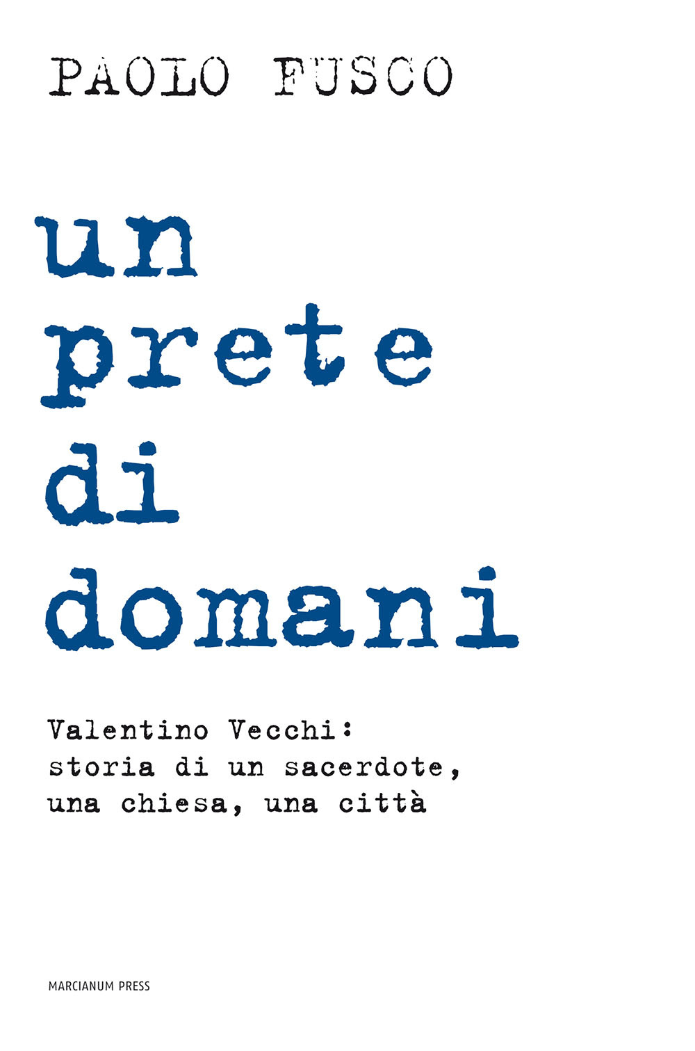 Un prete di domani. Valentino Vecchi: storia di un sacerdote, una chiesa, una città