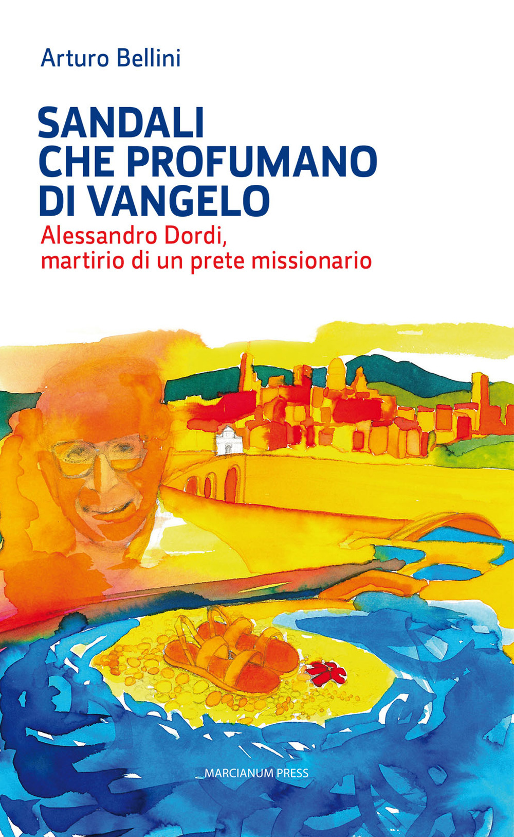 Sandali che profumano di Vangelo. Alessandro Dordi, martirio di un prete missionario