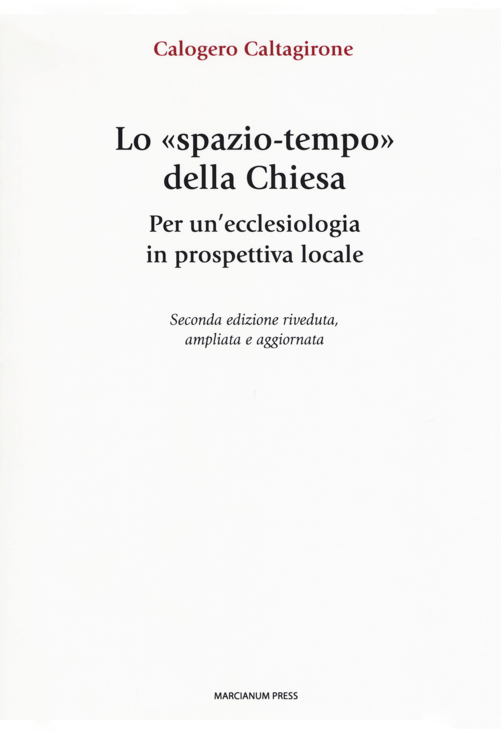 Lo «spazio-tempo» della Chiesa. Per un'ecclesiologia in prospettiva locale. Ediz. ampliata
