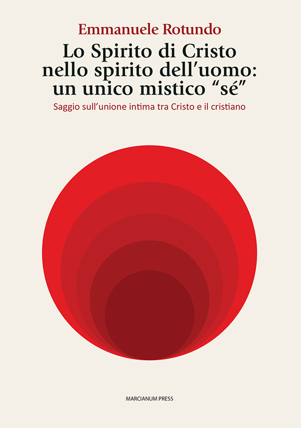 Lo spirito di Cristo nello spirito dell'uomo: un unico mistico «sé». Saggio sull'unione intima tra Cristo e il cristiano