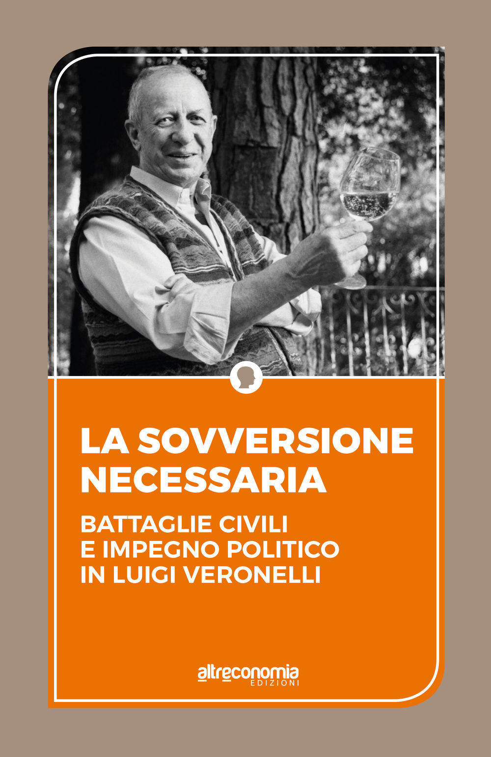 La sovversione necessaria. Battaglie civili e impegno politico in Luigi Veronelli