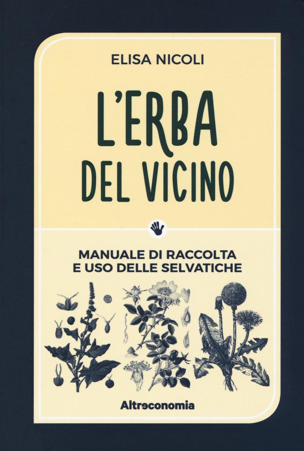 L'erba del vicino. Manuale di raccolta e uso delle selvatiche