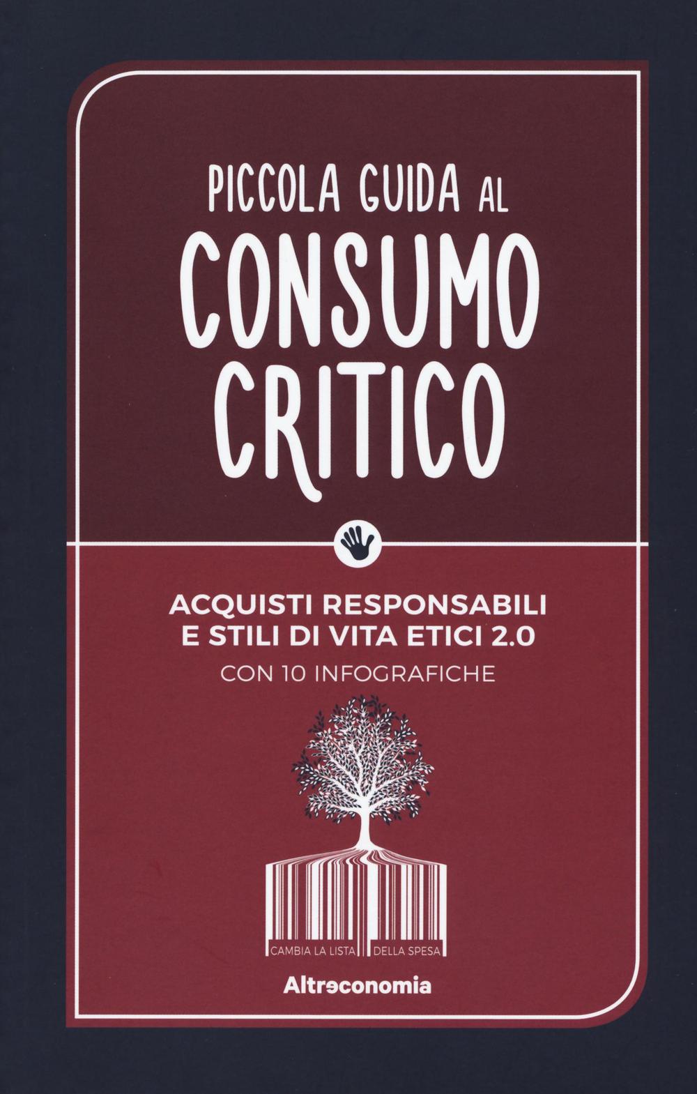 Piccola guida al consumo critico. Acquisti responsabili e stili di vita etici 2.0