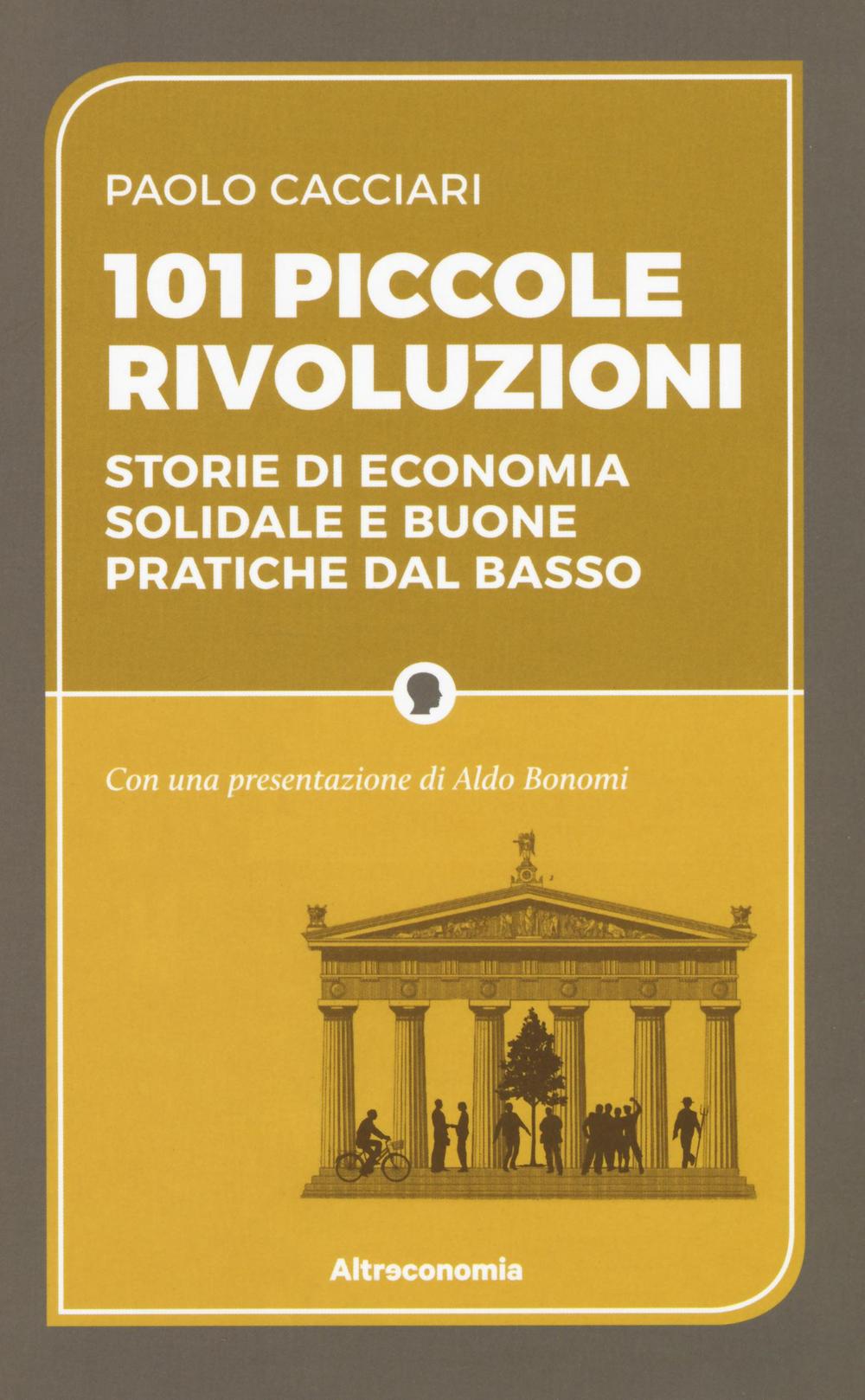 101 piccole rivoluzioni. Storie di economia solidale e buone pratiche dal basso