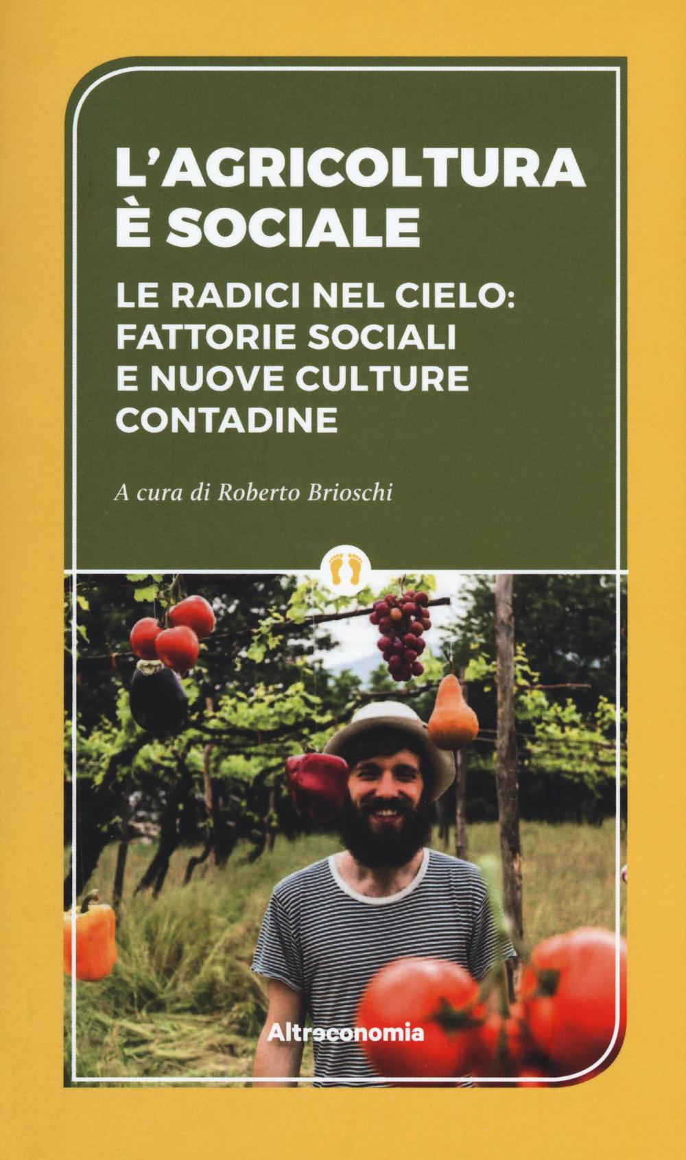 L'agricoltura è sociale. Le radici del cielo: fattorie sociali e nuove culture contadine