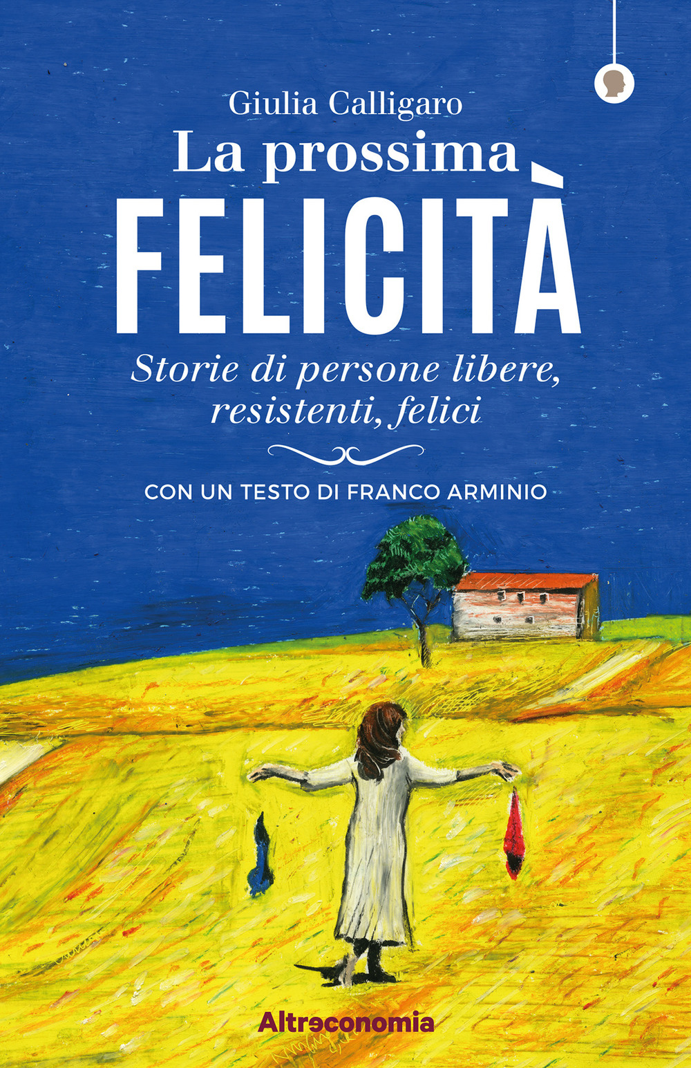 La prossima felicità. Storie di persone libere, resistenti, felici