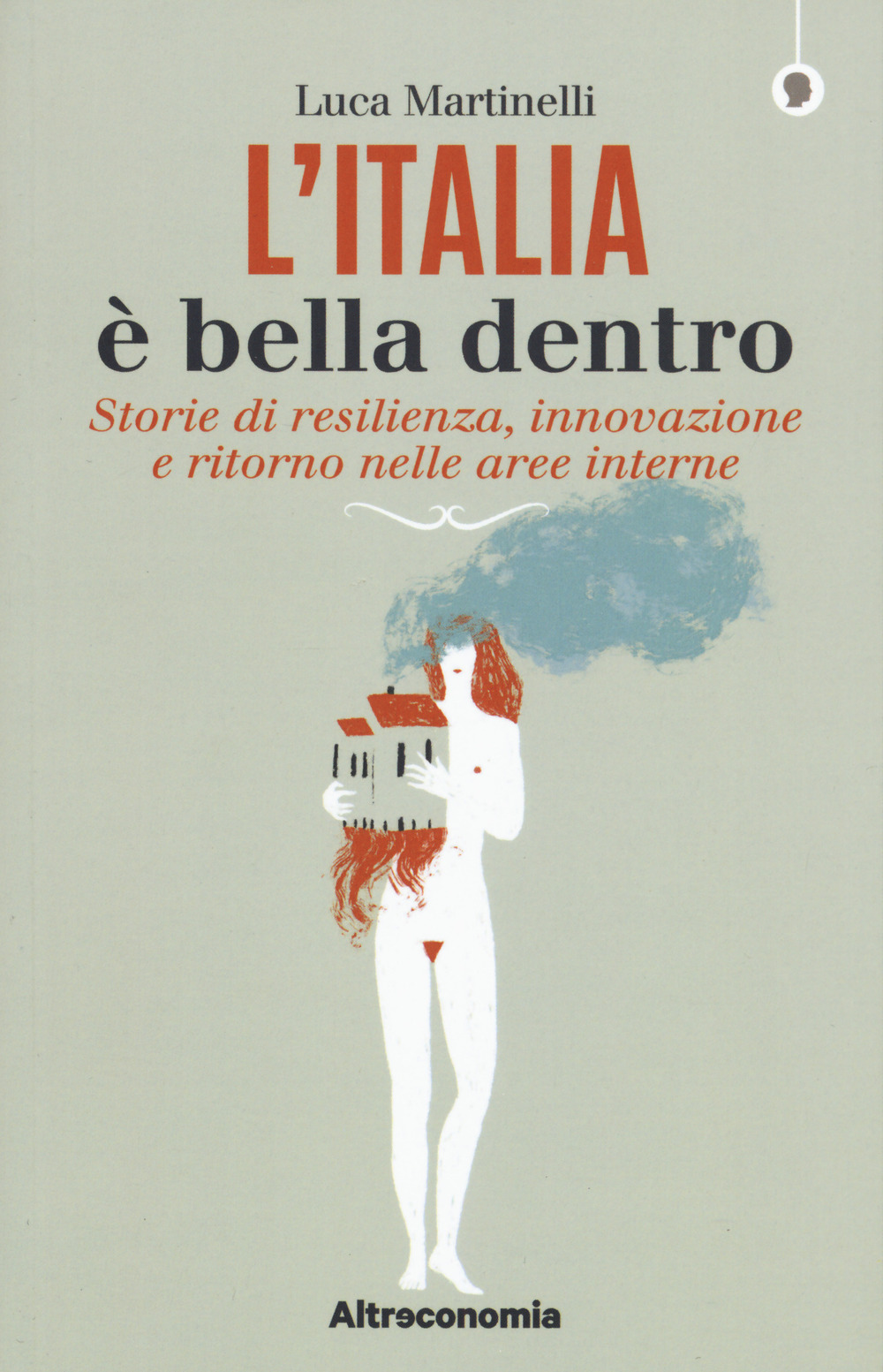 L'Italia è bella dentro. Storie di resilienza, innovazione e ritorno nelle aree interne