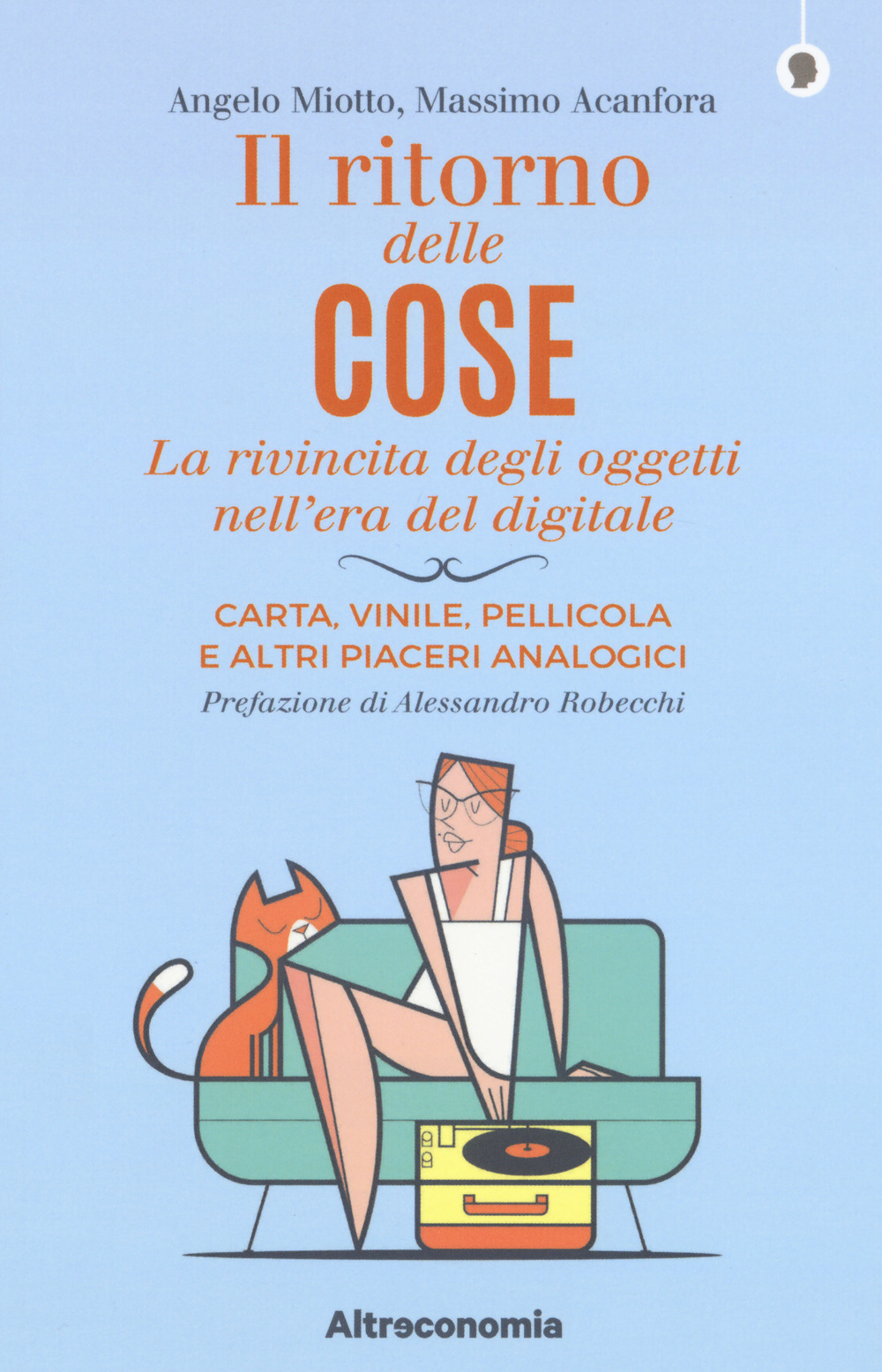 Il ritorno delle cose. La rivincita degli oggetti nell'era del digitale. Carta, vinile, pellicola e altri piaceri analogici