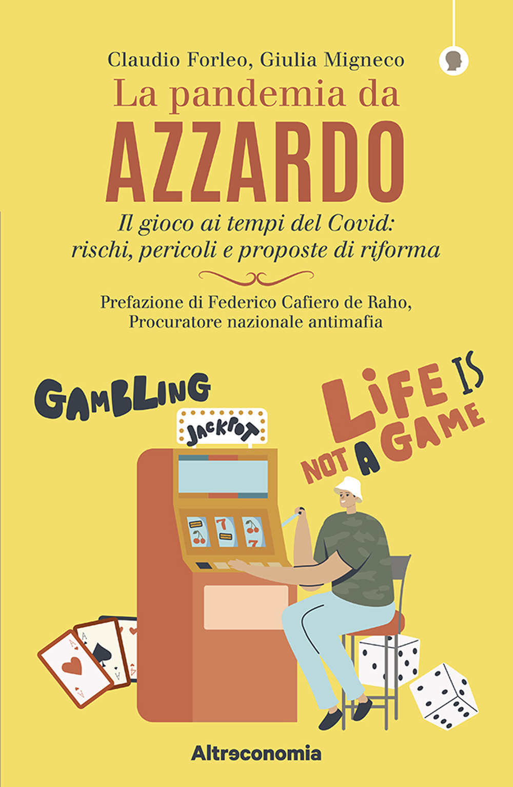 La pandemia da azzardo. Il gioco ai tempi del Covid: rischi, pericoli e proposte di riforma