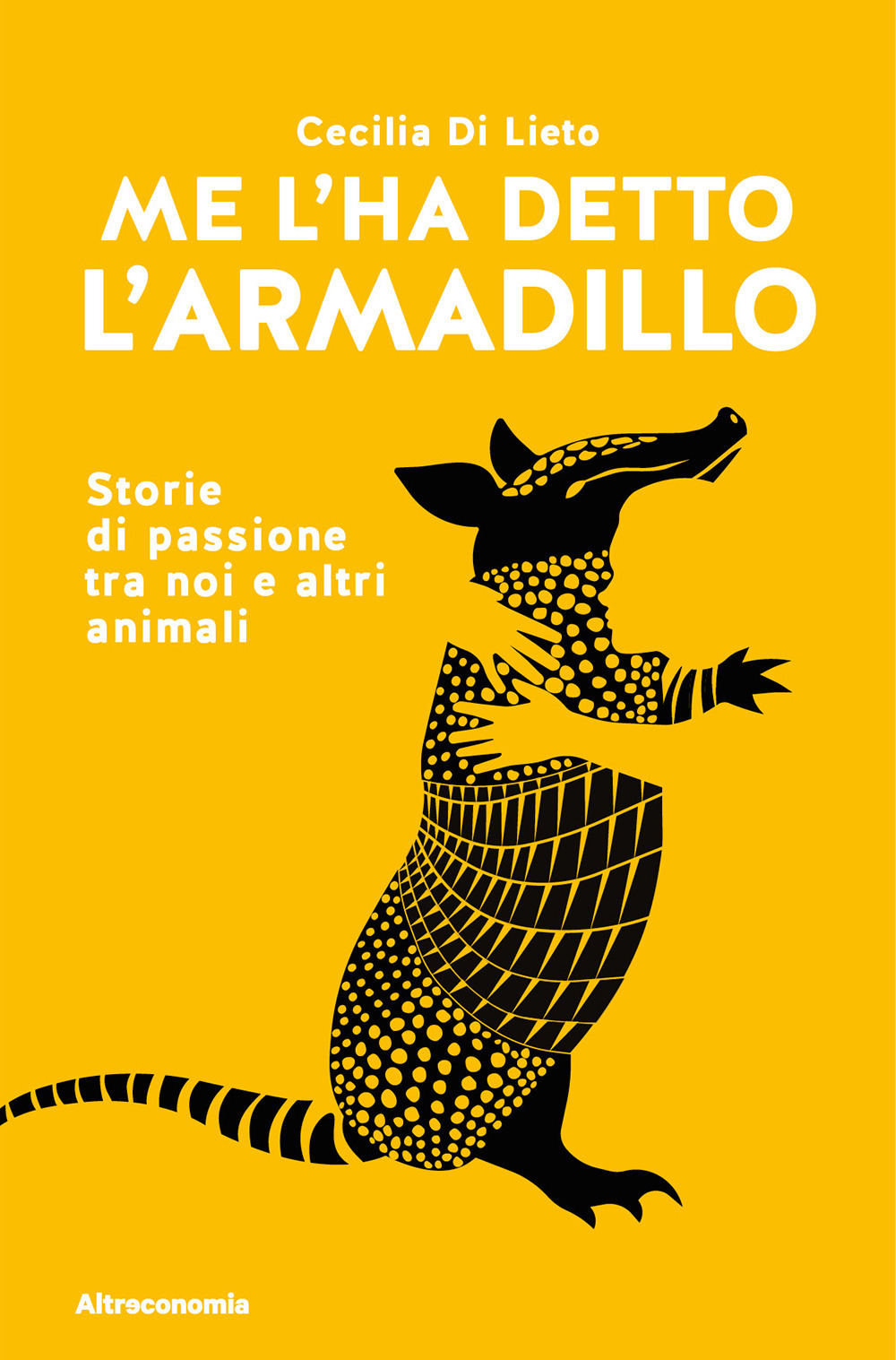 Me l'ha detto l'armadillo. Storie di passione tra noi e altri animali