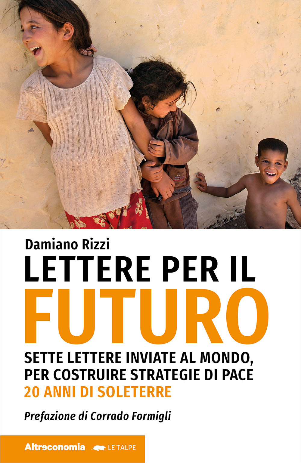 Lettere per il futuro. Sette lettere inviate al mondo, per costruire strategie di pace. 20 anni di Soleterre