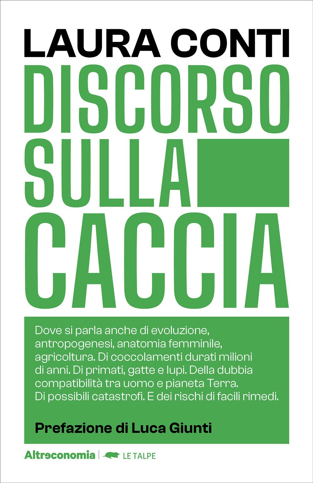 Discorso sulla caccia. Dove si parla anche di evoluzione, antropogenesi, anatomia femminile, agricoltura. Di coccolamenti durati milioni di anni. Di primati, gatte e lupi. Della dubbia compatibilità tra uomo e pianeta Terra. Di possibili catastrofi. E dei