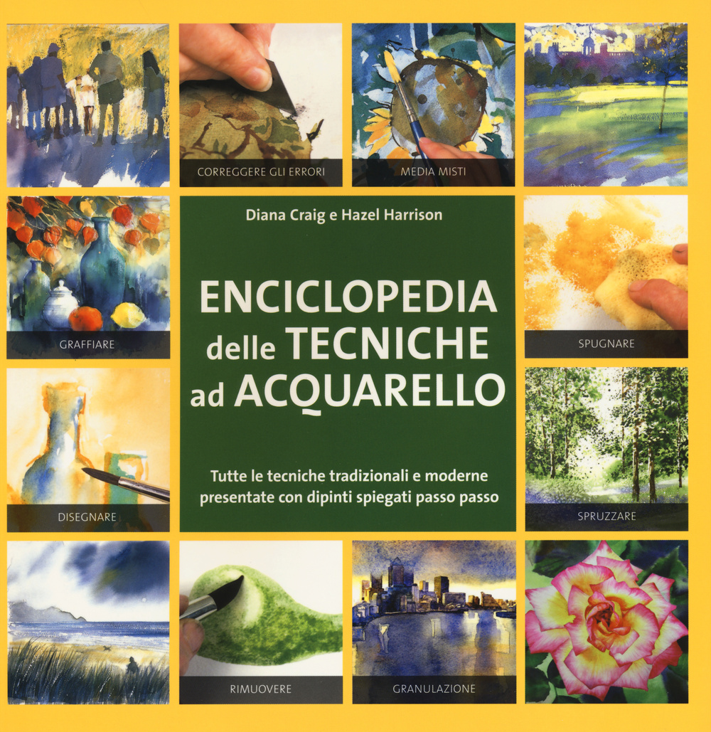 Enciclopedia delle tecniche ad acquerello. Ediz. illustrata