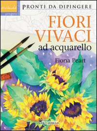Fiori vivaci ad acquarello. Ediz. illustrata