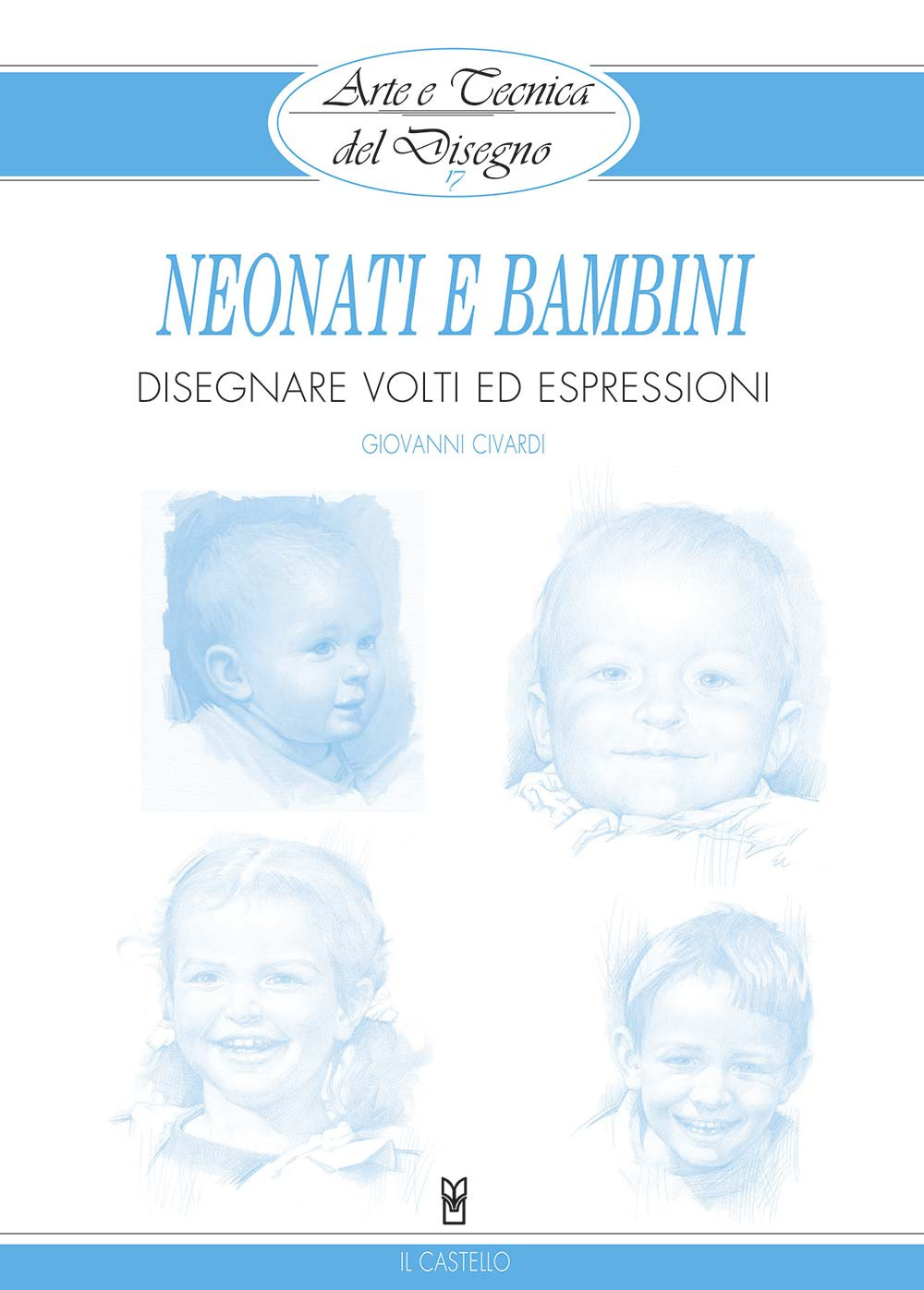 Neonati e bambini. Disegnare volti ed espressioni. Ediz. illustrata