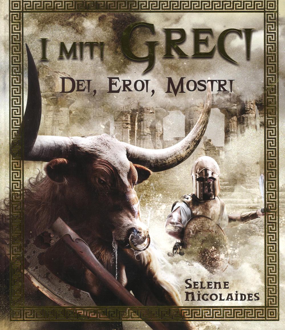 I miti greci. Dei, eroi, mostri. Ediz. illustrata