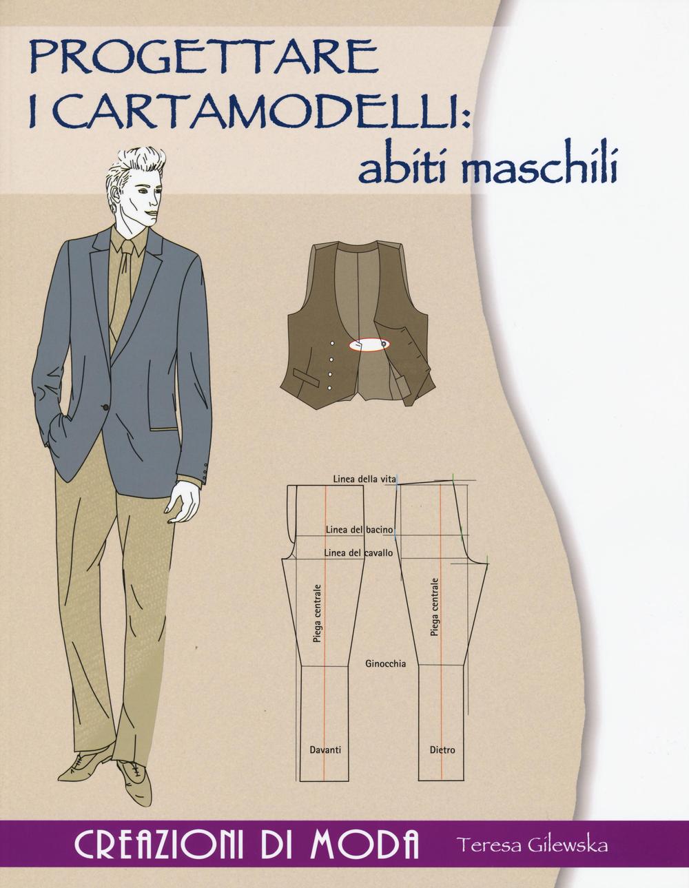 Progettare i cartamodelli: abiti maschili. Creazioni di moda. Ediz. illustrata