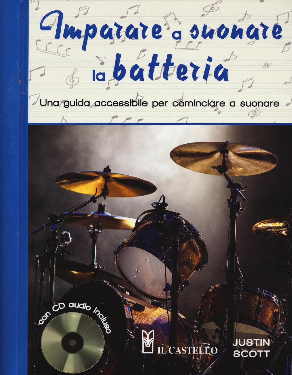 Imparare a suonare la batteria. Una guida accessibile per cominciare a suonare. Con CD Audio