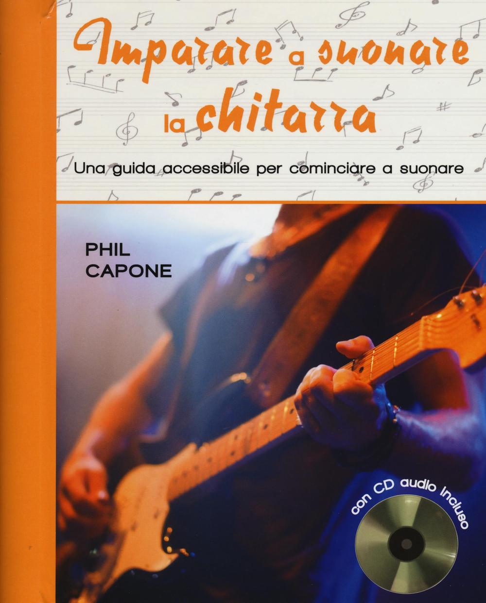 Imparare a suonare la chitarra. Una guida accessibile per cominciare a suonare. Ediz. illustrata. Con CD Audio