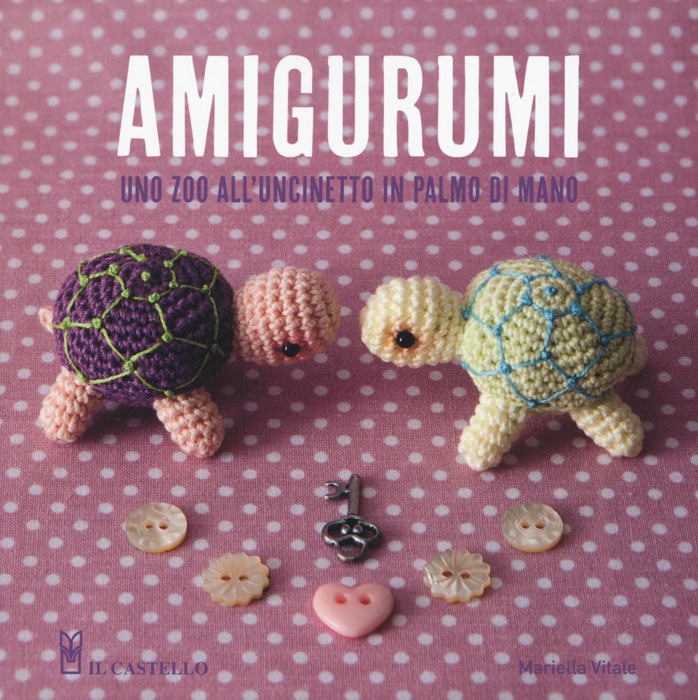 Amigurumi. Uno zoo all'uncinetto in palmo di mano. Ediz. illustrata