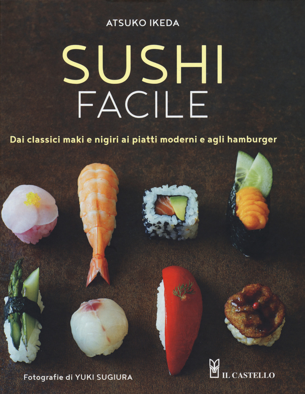 Sushi facile. Dai classici maki e nigiri ai piatti moderni e agli hamburger