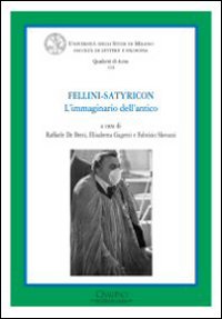 Fellini Satyricon. L'immaginario dell'antico. Ediz. illustrata
