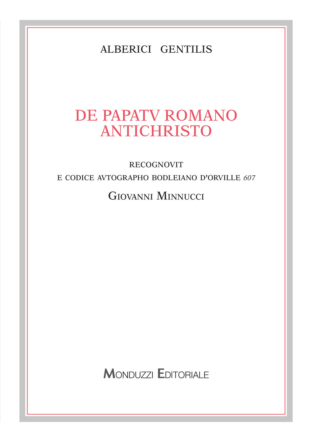 Alberici Gentilis. De papatu romano antichristo, recognovit e codice autographo bodleiano D'Orville 607