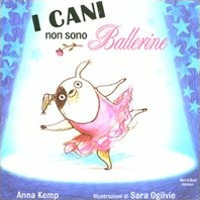 I cani non sono ballerine. Ediz. illustrata