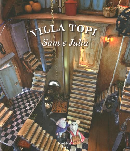 Sam e Julia. Villa Topi. Ediz. illustrata