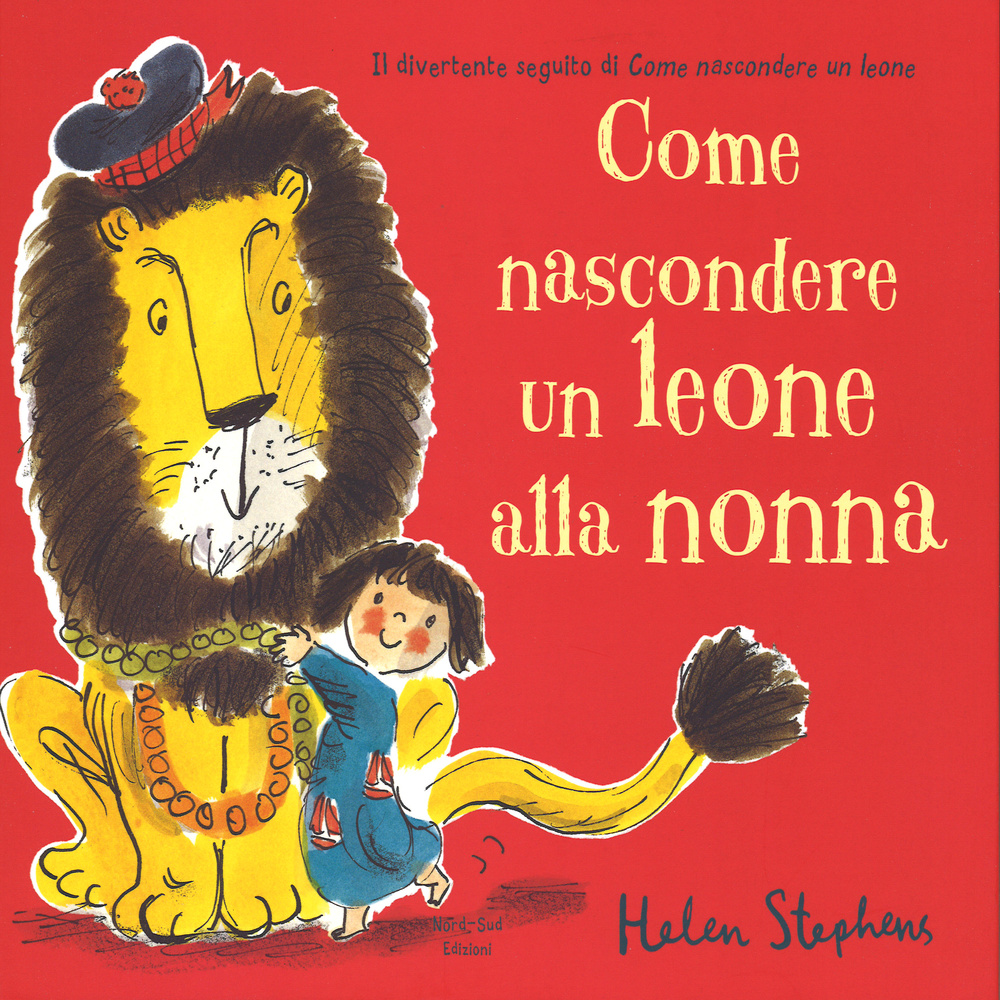 Come nascondere un leone alla nonna. Ediz. illustrata