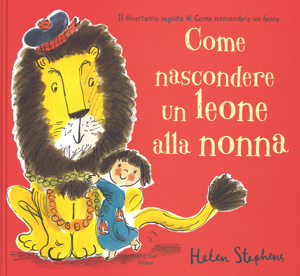 Come nascondere un leone alla nonna. Ediz. illustrata