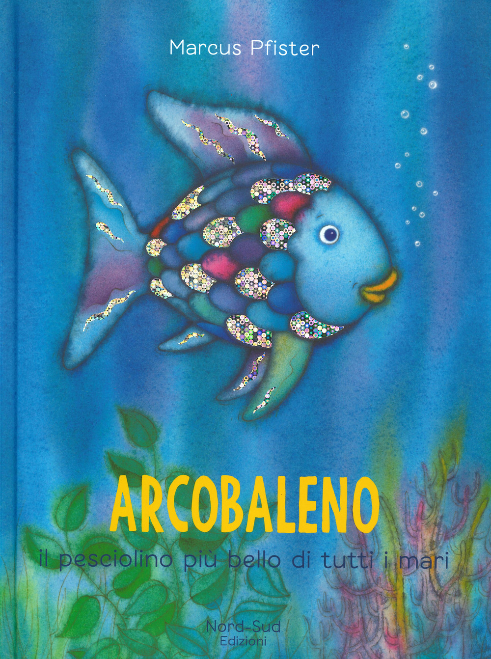 Arcobaleno, il pesciolino più bello di tutti i mari. Ediz. a colori