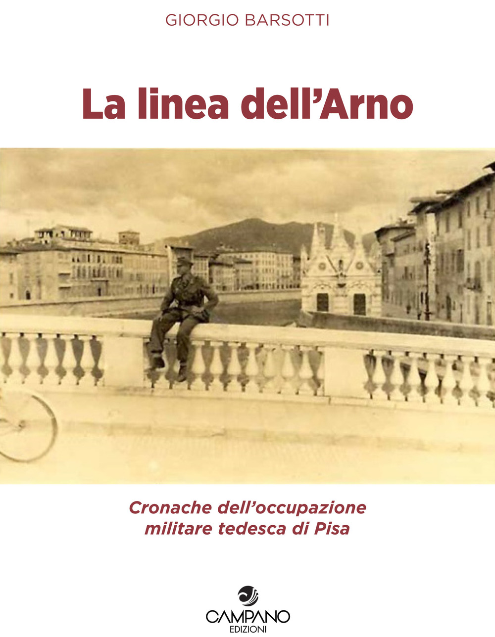 La linea dell'Arno. Cronache dell'occupazione militare tedesca di Pisa