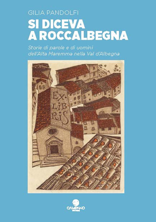 Si diceva a Roccalbegna Storie di parole e di uomini dell'Alta Maremma nella Val d'Albegna