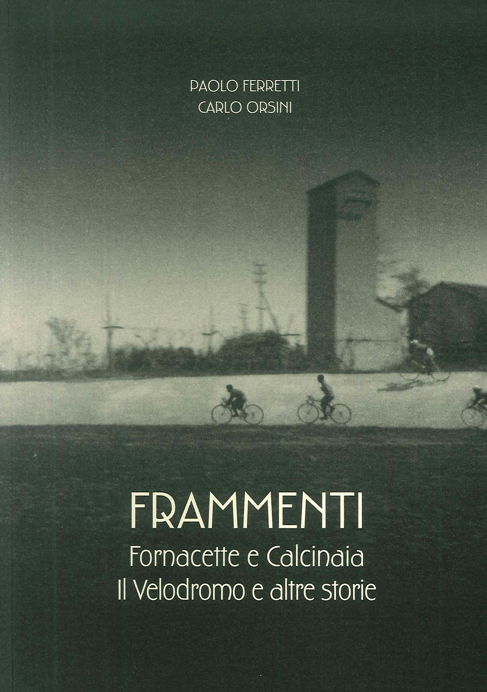 Frammenti. Fornacette e Calcinaia. Il velodromo e altre storie