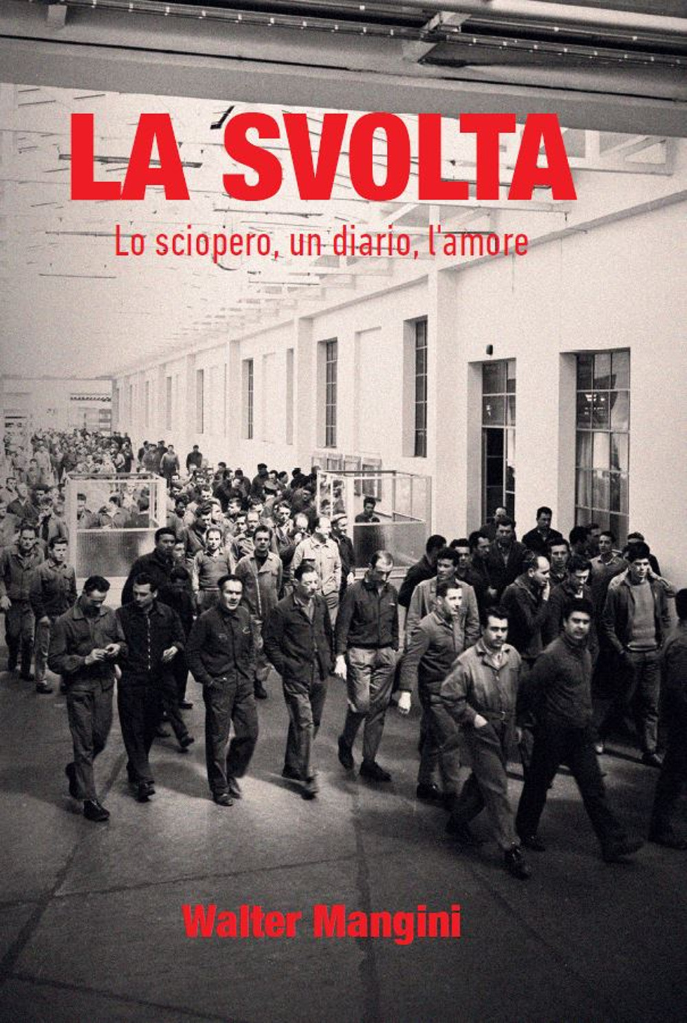 La svolta. Lo sciopero, un diario, l'amore