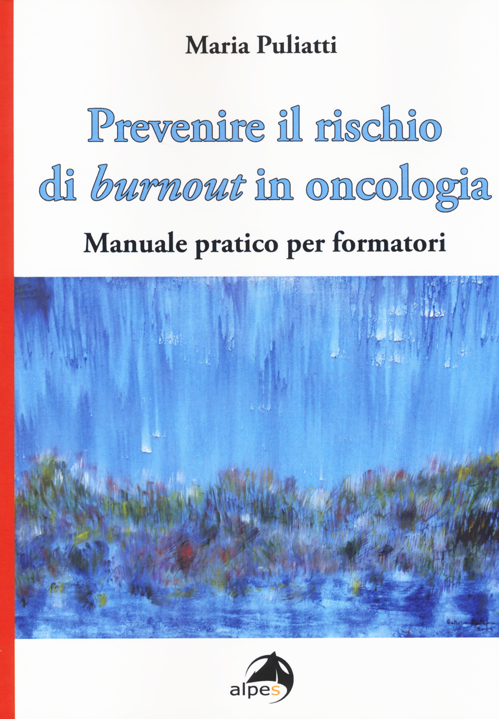 Prevenire il rischio di burnout in oncologia. Manuale pratico per formatori