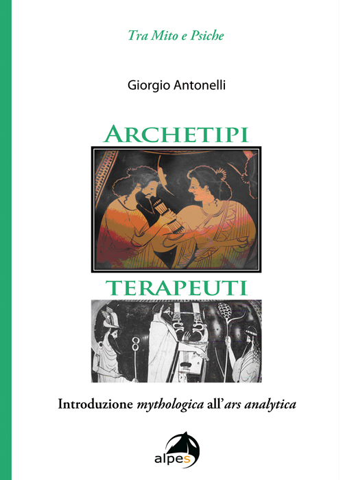 Archetipi terapeuti. Introduzione mythologica all'ars analytica