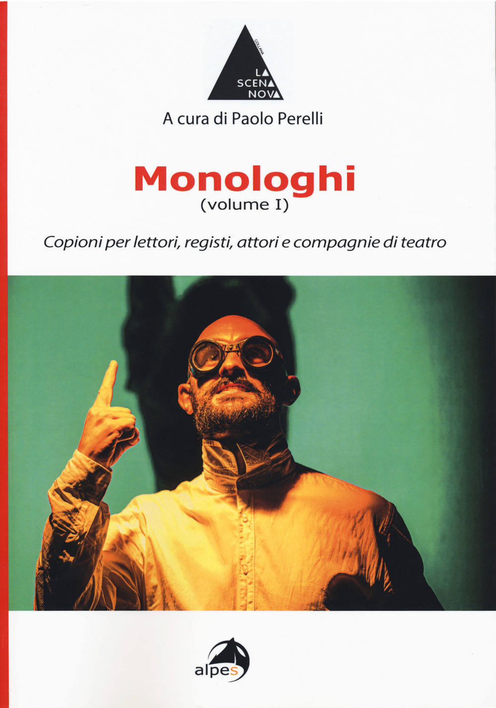 Monologhi. Vol. 1: Copioni per lettori, registi, attori e compagnie di teatro