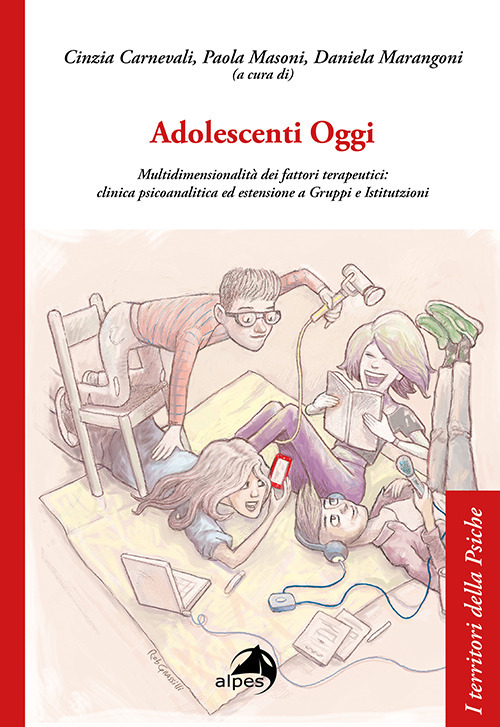 Adolescenti Oggi. Multidimensionalità dei fattori terapeutici: clinica psicoanalitica ed estensione a gruppi e istitutzioni