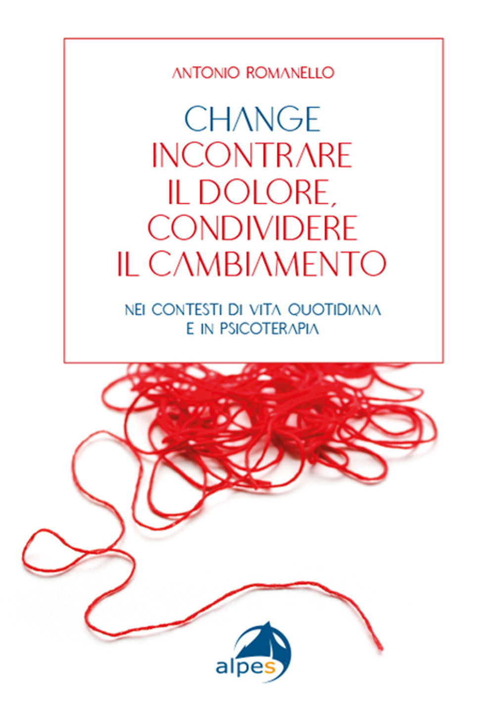 Change incontrare il dolore condividere il cambiamento. Nei contesti di vita quotidiana e in psicoterapia