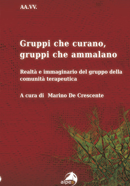 Gruppi che curano, gruppi che ammalano. Realtà e immaginario del gruppo della comunità terapeutica