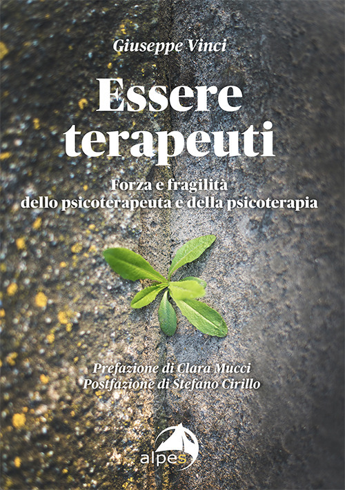 Essere terapeuti. Forza e fragilità dello psicoterapeuta e della psicoterapia