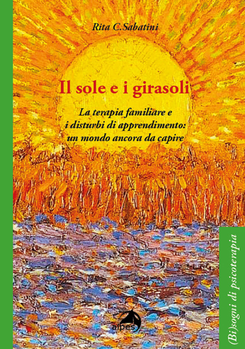 Il sole e i girasoli. La terapia familiare e i disturbi di apprendimento: un mondo ancora da capire