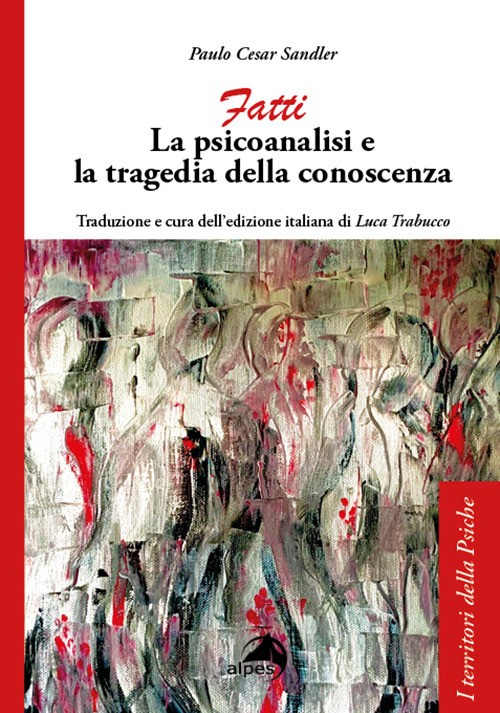 Fatti. La psicoanalisi e la tragedia della conoscenza