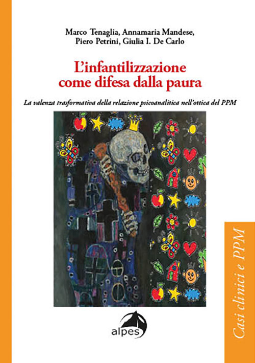 L'infantilizzazione come difesa dalla paura. La valenza trasformativa della relazione psicoanalitica nell'ottica del PPM