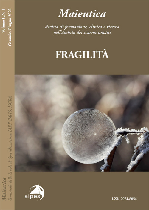 Maieutica. Rivista di formazione, clinica e ricerca nell'ambito dei sistemi umani (2022). Vol. 1: Fragilità