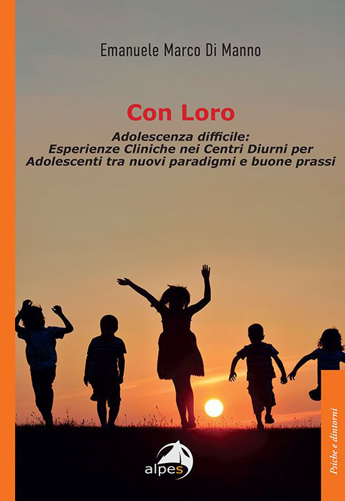 Con loro. Adolescenza difficile: esperienze cliniche nei centri diurni per adolescenti tra nuovi paradigmi e buone prassi