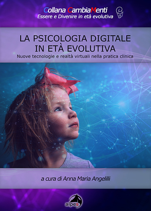 La psicologia digitale in età evolutiva. Nuove tecnologie e realtà virtuali nella pratica clinica